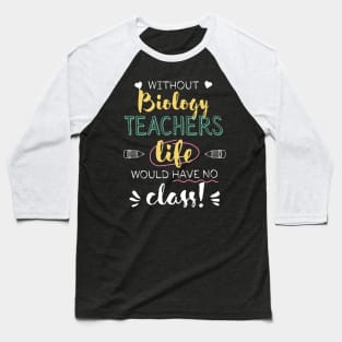 Without Biology Teachers Gift Idea - Funny Quote - No Class Baseball T-Shirt